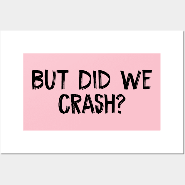 But Did We Crash? Wall Art by TIHONA